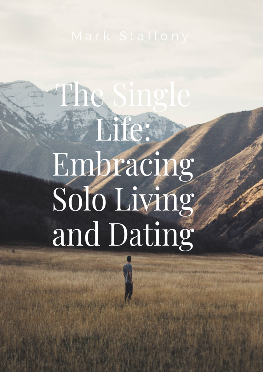 The Single Life Embracing Solo Living And Dating